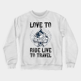Love to ride Live to travel T Shirt For Women Men Crewneck Sweatshirt